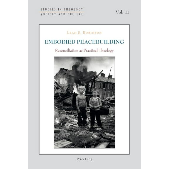 Studies in Theology, Society and Culture: Embodied Peacebuilding: Reconciliation as Practical Theology (Paperback)