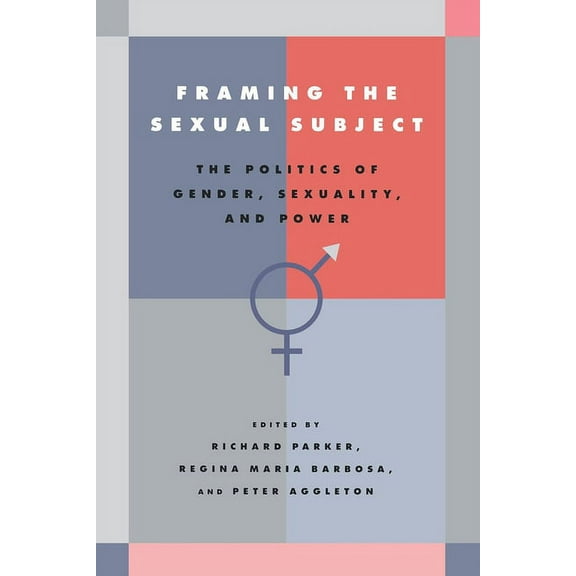 Framing the Sexual Subject: The Politics of Gender, Sexuality, and Power, (Paperback)