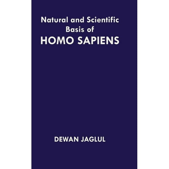 Natural and Scientific Basis of Homo Sapiens, (Hardcover)