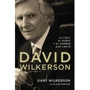 GARY WILKERSON; R S B SAWYER David Wilkerson: La cruz, el pual y el hombre que crey (Paperback)