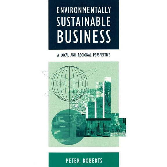 Environmentally Sustainable Business: A Local and Regional Perspective, (Paperback)