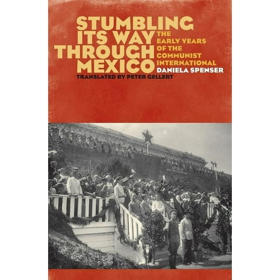 Stumbling Its Way through Mexico : The Early Years of the Communist International (Edition 1) (Hardcover)
