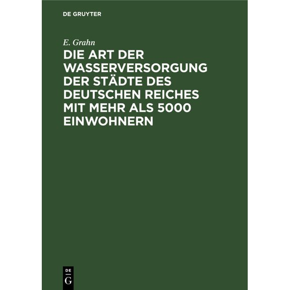 Die Art Der Wasserversorgung Der Städte Des Deutschen Reiches Mit Mehr ALS 5000 Einwohnern: Statistische Erhebungen, Ang, (Hardcover)