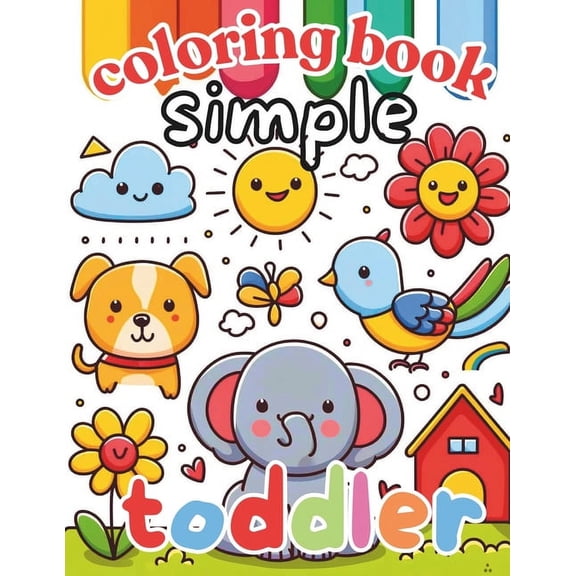 Simple and bold toddler coloring book: Everyday things, fruits, animals, flowers For kids age 1 2 3 and 4 no mess color, (Paperback)