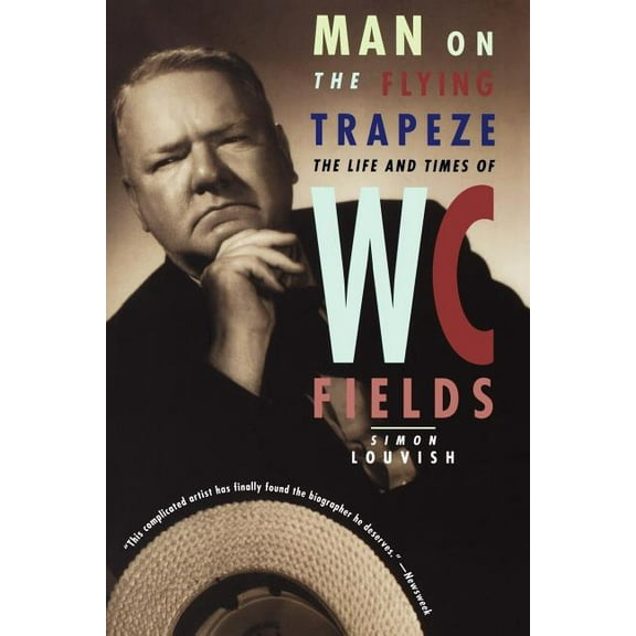 Man on the Flying Trapeze: The Life and Times of W. C. Fields, (Paperback)