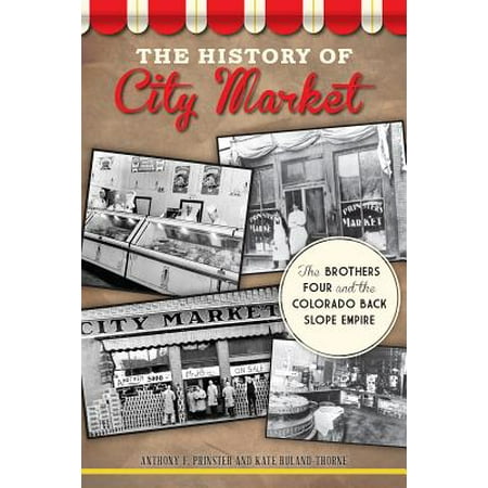 The History of City Market: The Brothers Four and the Colorado Back Slope Empire -
