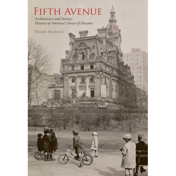 Fifth Avenue: Architecture and Society: A History of America's Street of Dreams, (Paperback)