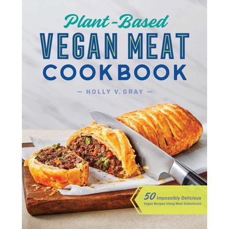 Plant-Based Vegan Meat Cookbook : 50 Impossibly Delicious Vegan Recipes Using Meat Substitutes (Paperback)