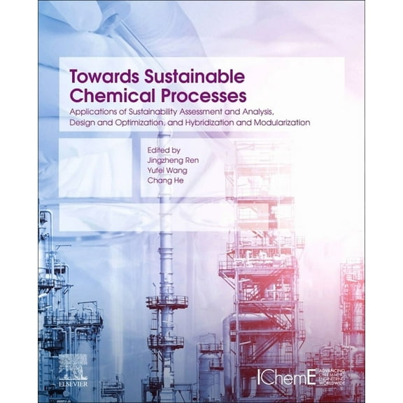 Towards Sustainable Chemical Processes: Applications of Sustainability Assessment and Analysis, Design and Optimization,, (Paperback)