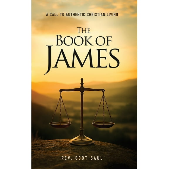 The Book of James: A Call to Authentic Christian Living, (Hardcover)