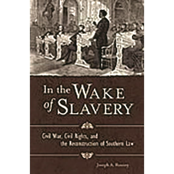 In the Wake of Slavery: Civil War, Civil Rights, and the Reconstruction of Southern Law, (Hardcover)