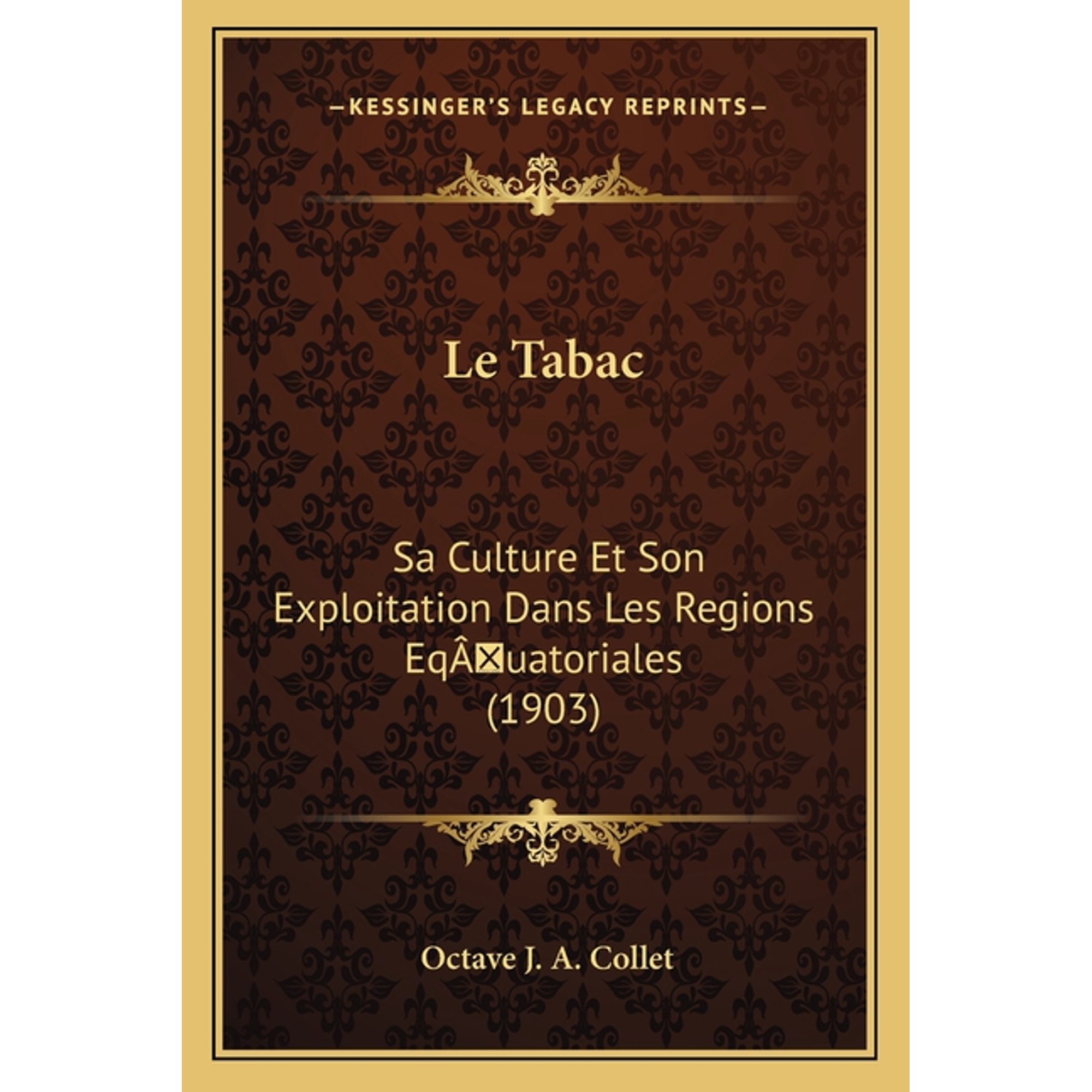 Le Tabac: Sa Culture Et Son Exploitation Dans Les Regions Eqauatoriales (1903) Paperback