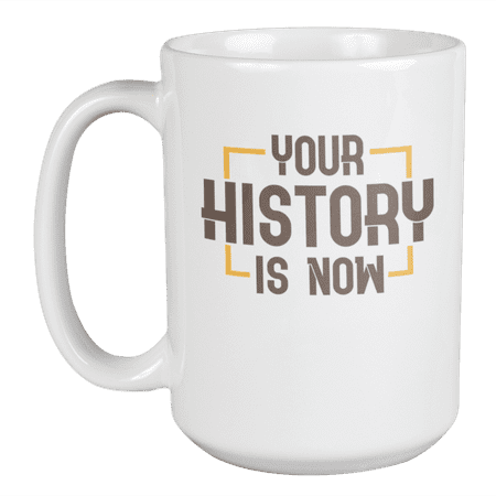 

Your History Is Now Black History Quotes Coffee & Tea Gift Mug (15oz)