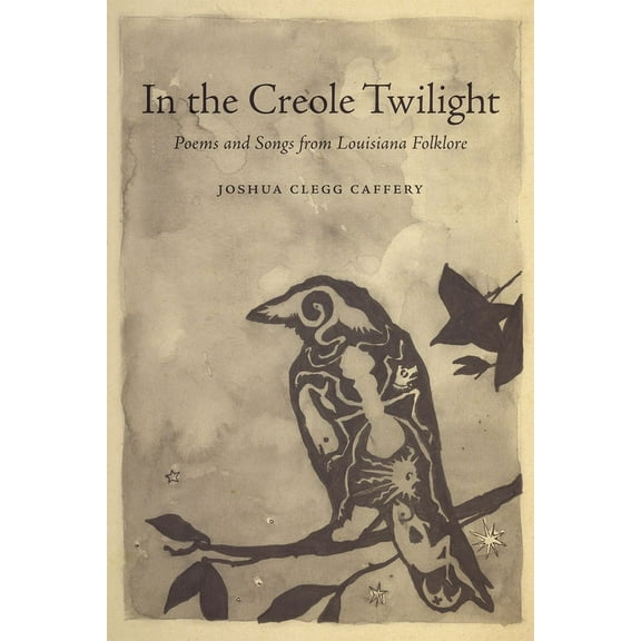 In the Creole Twilight: Poems and Songs from Louisiana Folklore, (Paperback)