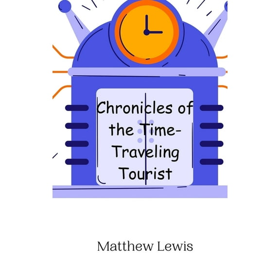 Chronicles of the Time-Traveling Tourist, (Paperback)