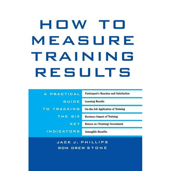 How to Measure Training Results: A Practical Guide to Tracking the Six Key Indicators, (Hardcover)