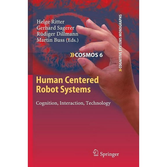 Cognitive Systems Monographs Human Centered Robot Systems: Cognition, Interaction, Technology, Book 6, (Paperback)