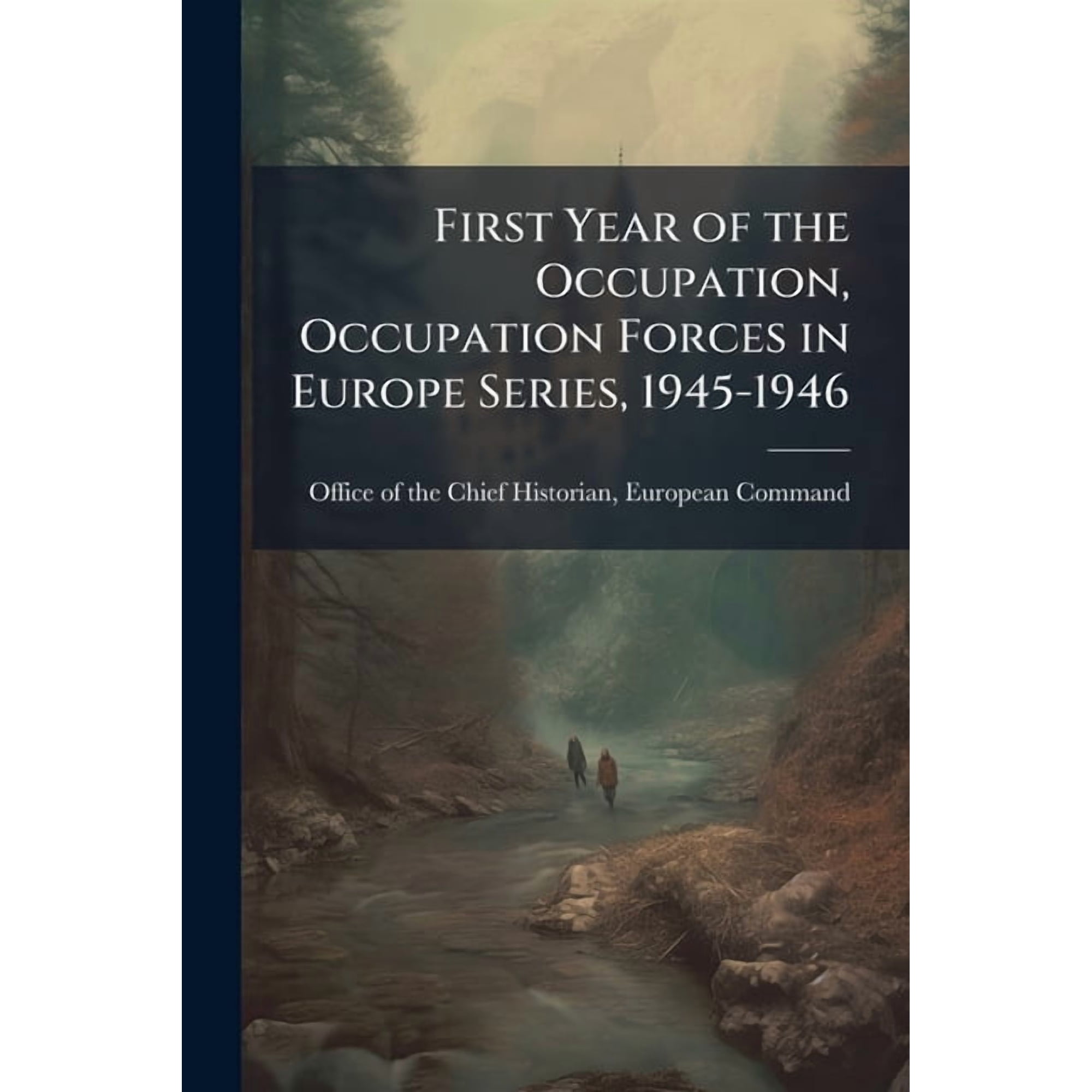 First Year of the Occupation, Occupation Forces in Europe Series, 1945-1946, (Paperback)