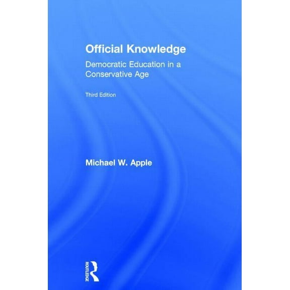 Official Knowledge: Democratic Education in a Conservative Age, (Hardcover)