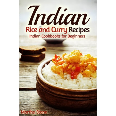 Curry Cookbook - Indian Rice and Curry Recipes: Indian Cookbooks for Beginners - eBook