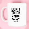 thumbnail image 3 of Don't Touch My Mug Taza de café Taza de desayuno Taza de café divertida 11 onzas Inspirador y motivador Feliz Sencillez, 3 of 4