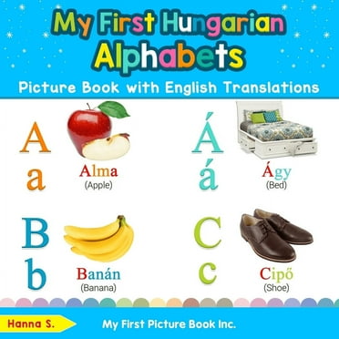 Teach & Learn Basic Hungarian Words for My First Hungarian Alphabets Picture Book with English Translations: Bilingual Early Learning & Easy Teaching Hungarian , Book 1, (Paperback)