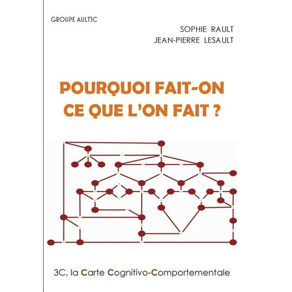 Pourquoi fait-on ce que l'on fait ?: La Carte Cognitivo-Comportementale, 3C, (Paperback)