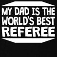 thumbnail image 3 of CafePress - My Dad Is The World's Best Referee T Shirt - Dark T-Shirt Kids XS-XL, 3 of 4