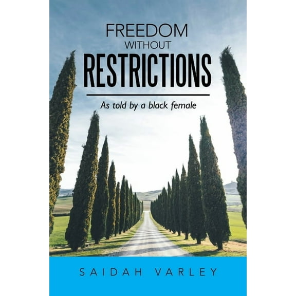 Freedom Without Restrictions: As Told by a Black Female (Paperback) by Saidah Varley