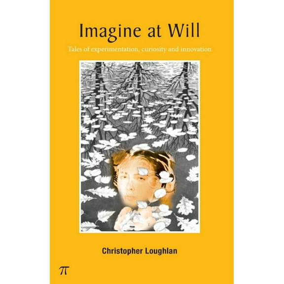 Imagine at Will : - tales of experimentation, curiosity and innovation (Paperback)
