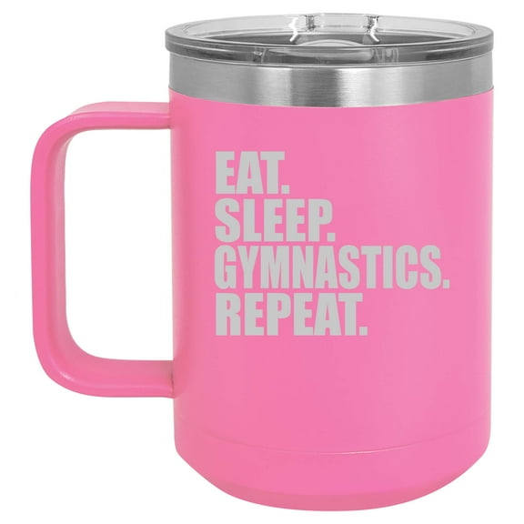 15 oz Tumbler Coffee Mug Travel Cup With Handle & Lid Vacuum Insulated Stainless Steel Eat Sleep Gymnastics Repeat (Hot Pink)