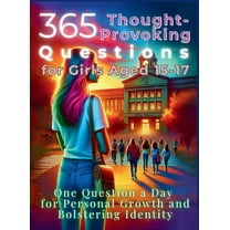 365 Thought-Provoking Questions for Girls Aged 15-17: One Question a Day for Personal Growth and Bolstering Identity, (Hardcover)