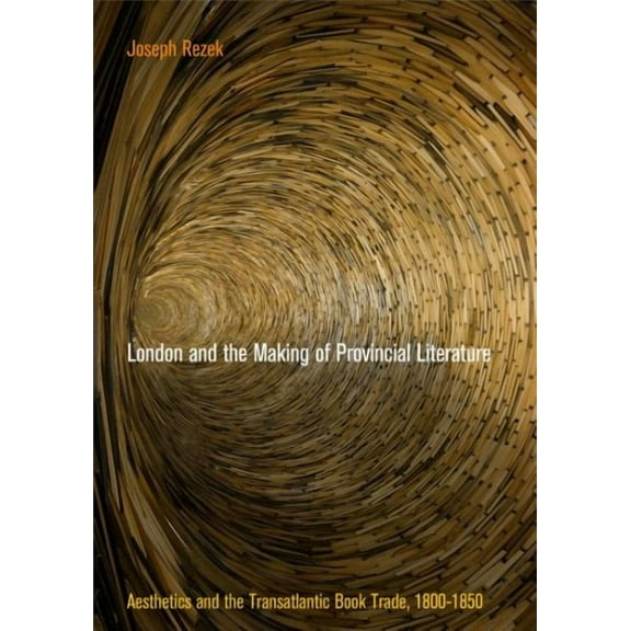 Material Texts: London and the Making of Provincial Literature: Aesthetics and the Transatlantic Book Trade, 18-185 (Hardcover)
