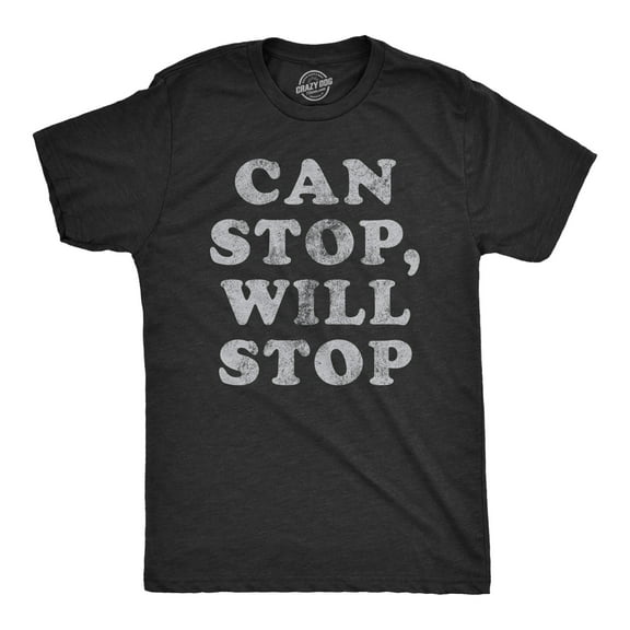 Mens Can Stop Will Stop T Shirt Funny Sarcastic Joke Saying Tee for Guys Graphic Tees