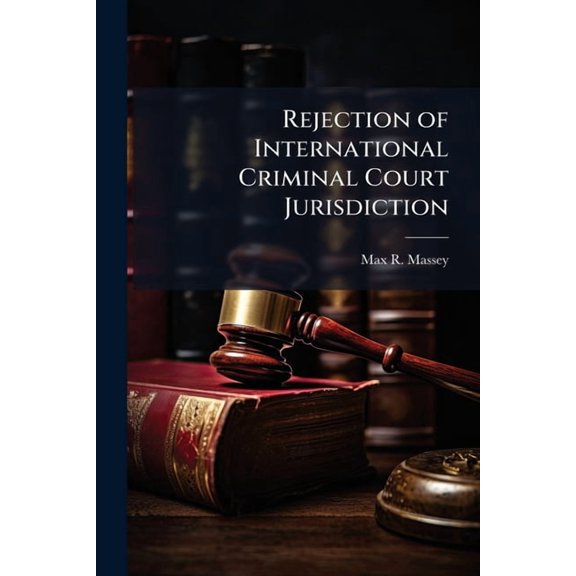 Rejection of International Criminal Court Jurisdiction: Impact on US Peace Operations, (Paperback)