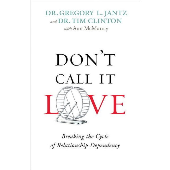 Don't Call It Love: Breaking the Cycle of Relationship Dependency, (Paperback)