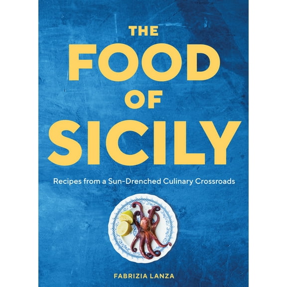 The Food of Sicily: Recipes from a Sun-Drenched Culinary Crossroads, (Hardcover)