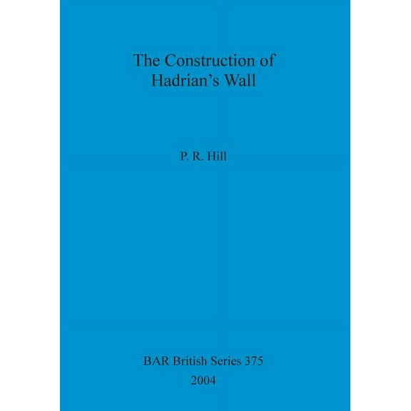 BAR British The Construction of Hadrian's Wall, Book 375, (Paperback)