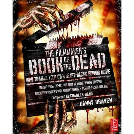 The Filmmaker's Book of the Dead: How to Make Your Own Heart-Racing Horror Movie