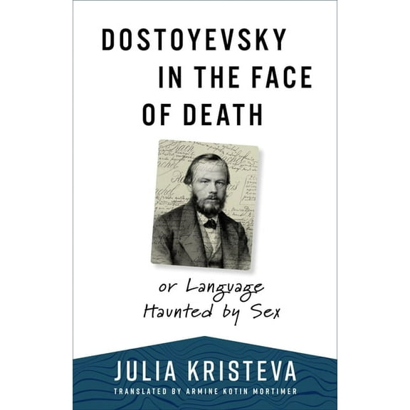 European Perspectives: A Social Thought  Dostoyevsky in the Face of Death: Or Language Haunted by Sex, (Hardcover)