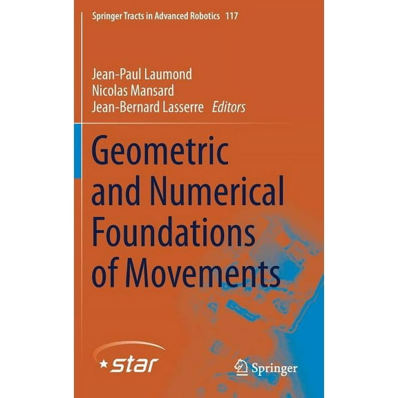 Springer Tracts in Advanced Robotics Geometric and Numerical Foundations of Movements, Book 117, (Hardcover)