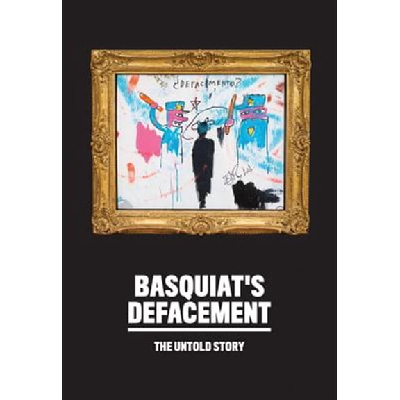Pre-Owned Basquiat's Defacement: The Untold Story, (Paperback)