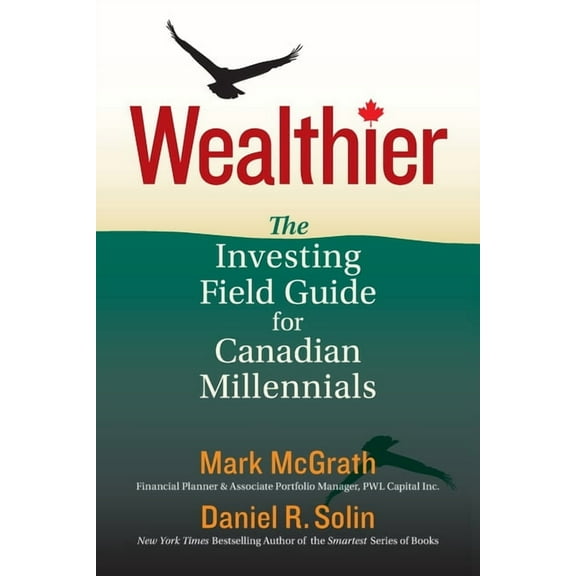 Wealthier: The Investing Field Guide for Canadian Millennials, (Paperback)