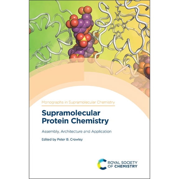Monographs in Supramolecular Chemistry Supramolecular Protein Chemistry: Assembly, Architecture and Application, Book 30, (Hardcover)