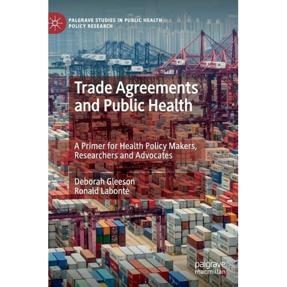 Palgrave Studies in Public Health Policy Trade Agreements and Public Health: A Primer for Health Policy Makers, Researchers and Advocates, (Hardcover)