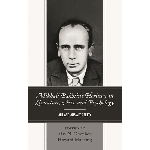 Mikhail Bakhtin's Heritage in Literature, Arts, and Psychology: Art and Answerability, (Paperback)