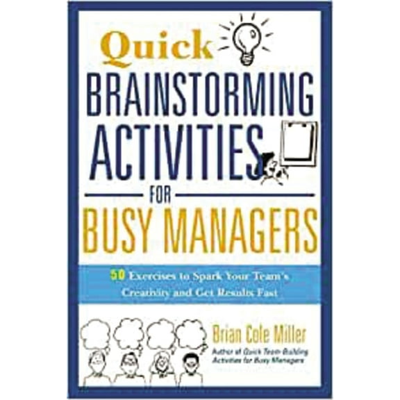 Quick Brainstorming Activities for Busy Managers: 50 Exercises to Spark Your Team's Creativity and Get Results Fast, (Paperback)