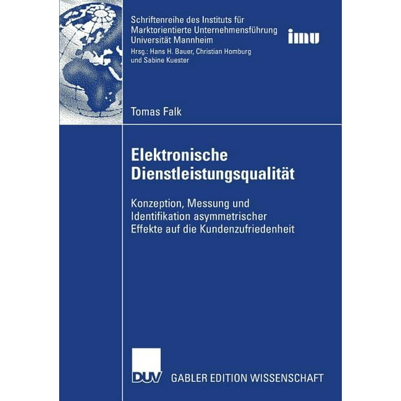 Schriftenreihe Des Instituts Für Marktor Elektronische Dienstleistungsqualität: Konzeption, Messung Und Identifikation Asymmetrischer Effekte Auf Die Kundenzufri, (Paperback)