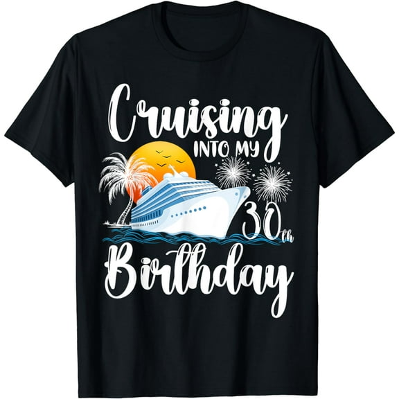 Cruising Into My 30th Birthday-Family Couples Friends Cruise T-Shirt