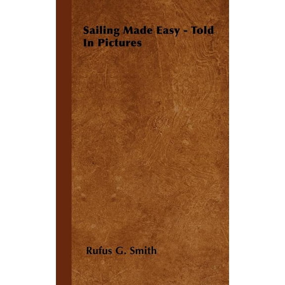 Sailing Made Easy - Told in Pictures (Hardcover)